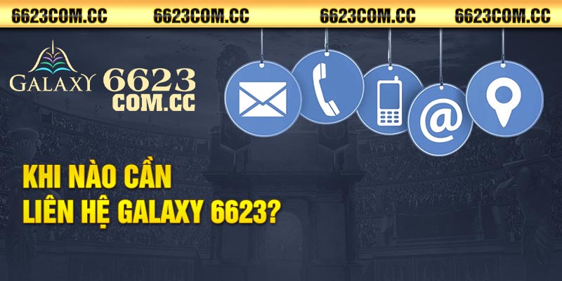 Khi nào cần liên hệ Galaxy 6623?